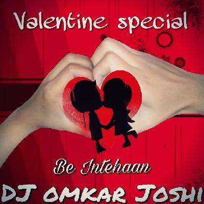 Be Intehaan ( Valentine Spl ) - DJ Omkar Joshi